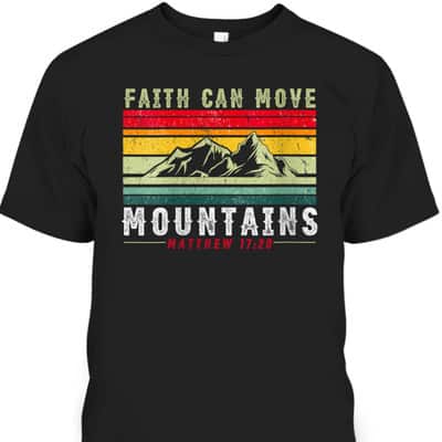 Faith Can Move Mountains Inspirational Quote Matthew 17:20 T-Shirt