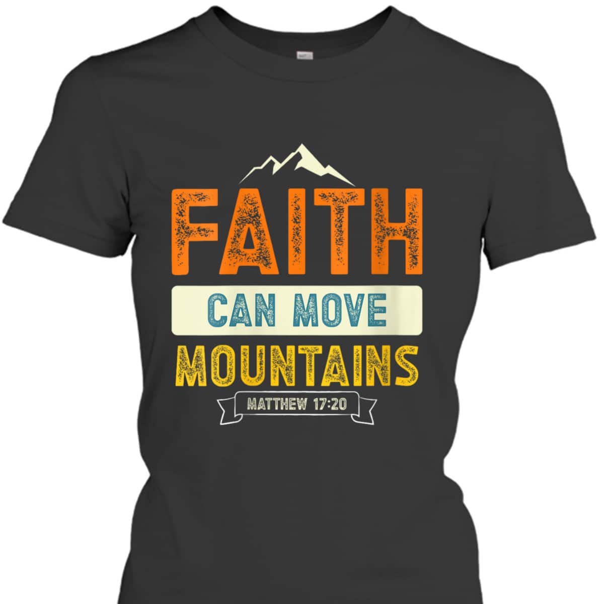 Faith Can Move Mountains Christian Holy Bible Verse Belief T-Shirt Faith Can Move Mountains Christian Holy Bible Verse Belief T-Shirt