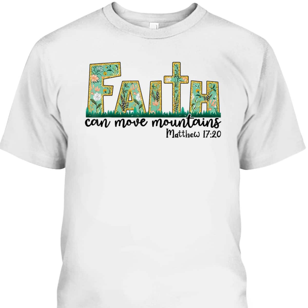 Faith Can Move Mountains T-Shirt Bible Religious God Jesus Christian