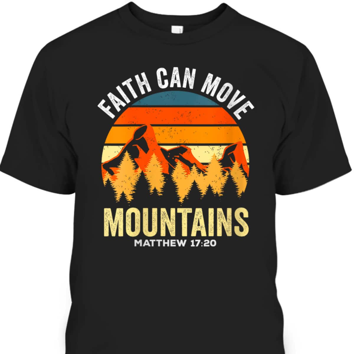 Christian Faith Can Move Mountains T-Shirt Matthew 1720 Religious Gift