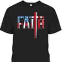 Christian Faith T-Shirt And Cross USA Flag American 4th Of July Independence Day Christian Faith T-Shirt And Cross USA Flag American 4th Of July Independence Day