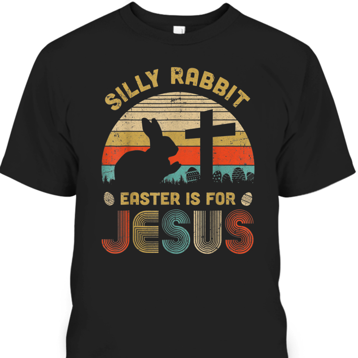 Silly Rabbit Easter Is For Jesus Christian Religious Easter Day T-Shirt Silly Rabbit Easter Is For Jesus Christian Religious Easter Day T-Shirt