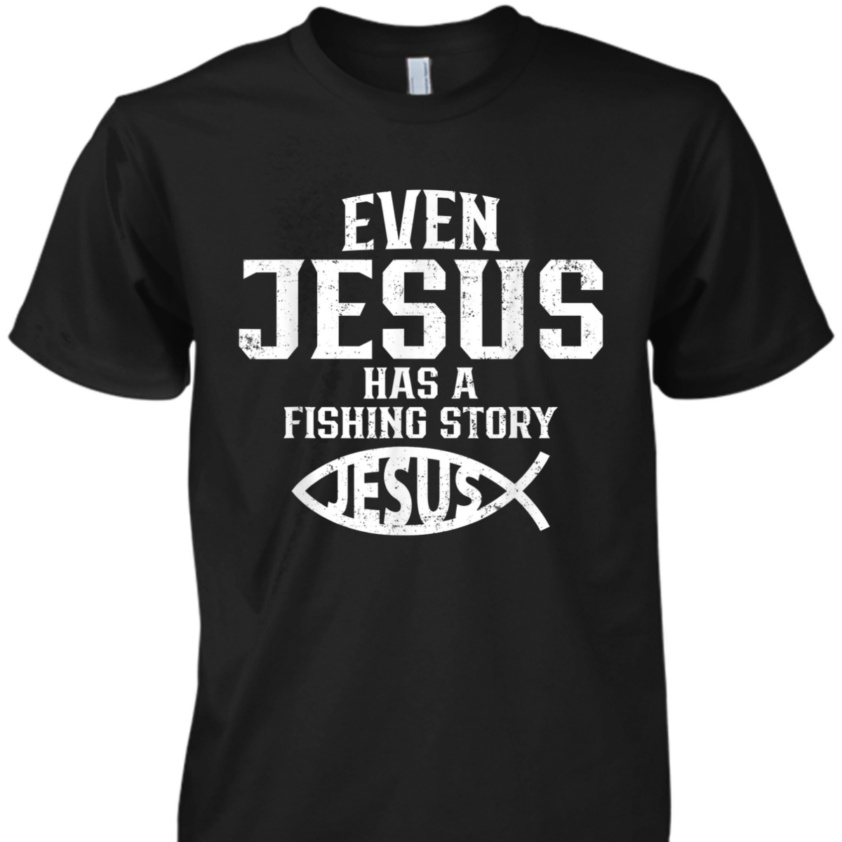 Funny Christian T-Shirt Even Jesus Has A Fishing Story Vintage Gift For Christian Fishermen Funny Christian T-Shirt Even Jesus Has A Fishing Story Vintage Gift For Christian Fishermen