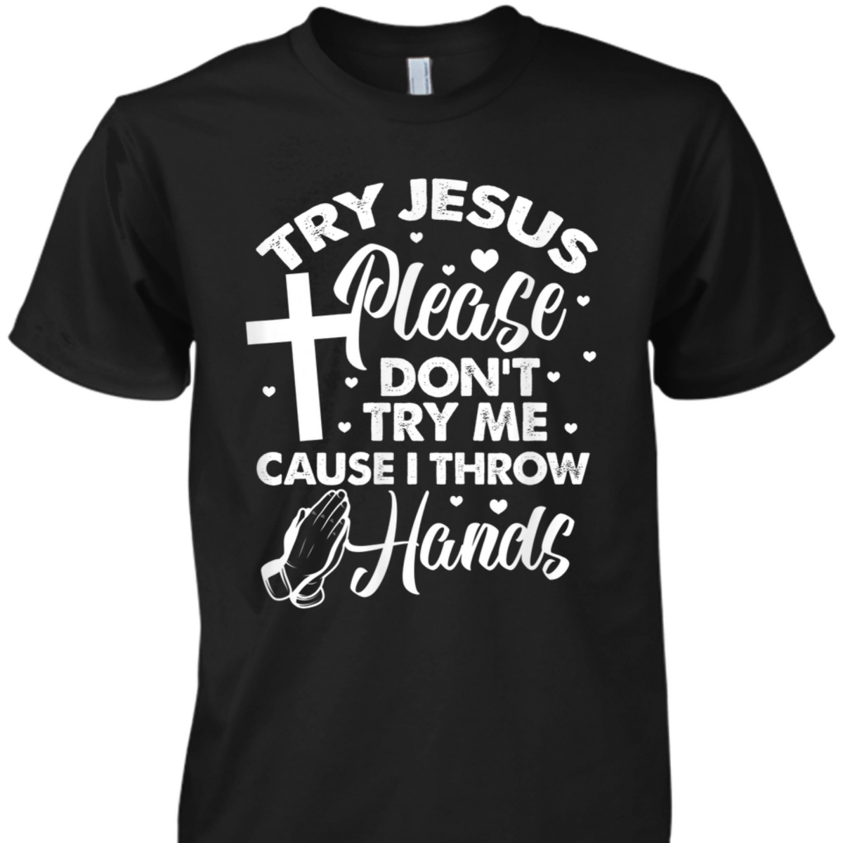 Try Jesus Please Don't Try Me Funny Christian Religious T-Shirt