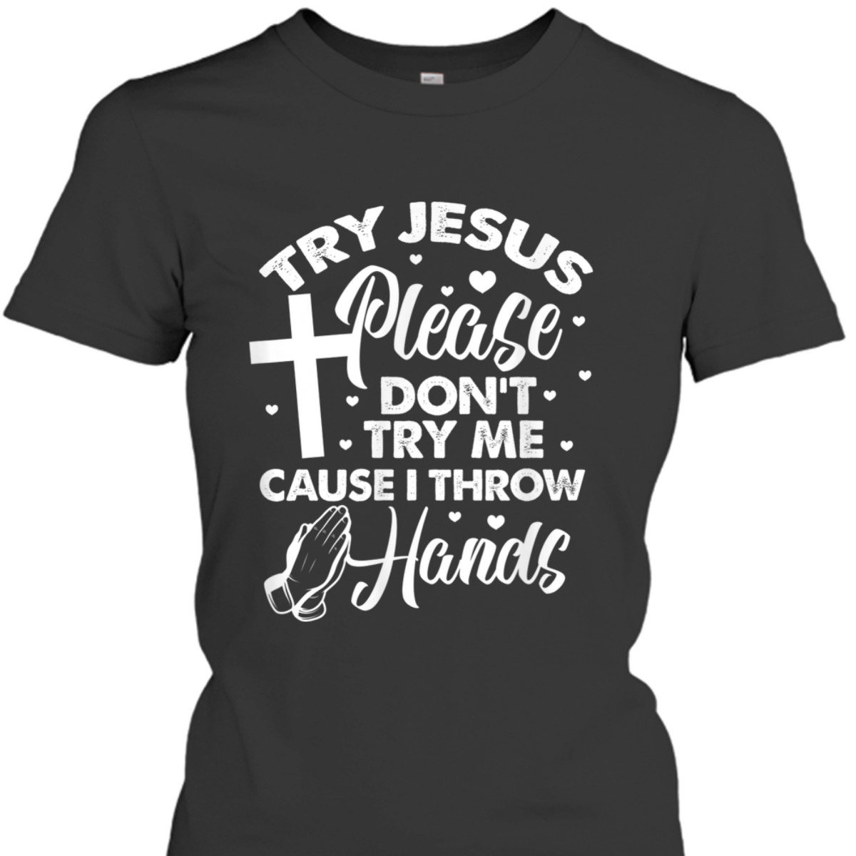 Try Jesus Please Don't Try Me Funny Christian Religious T-Shirt