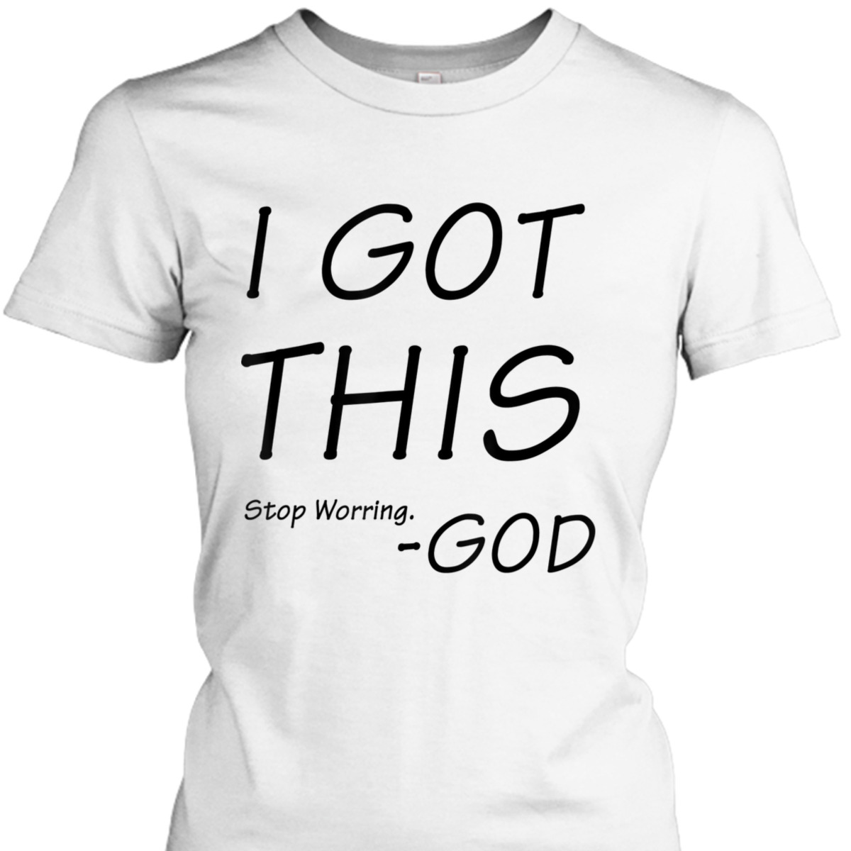 I Got This Stop Worrying God Funny Christian Saying T-Shirt
