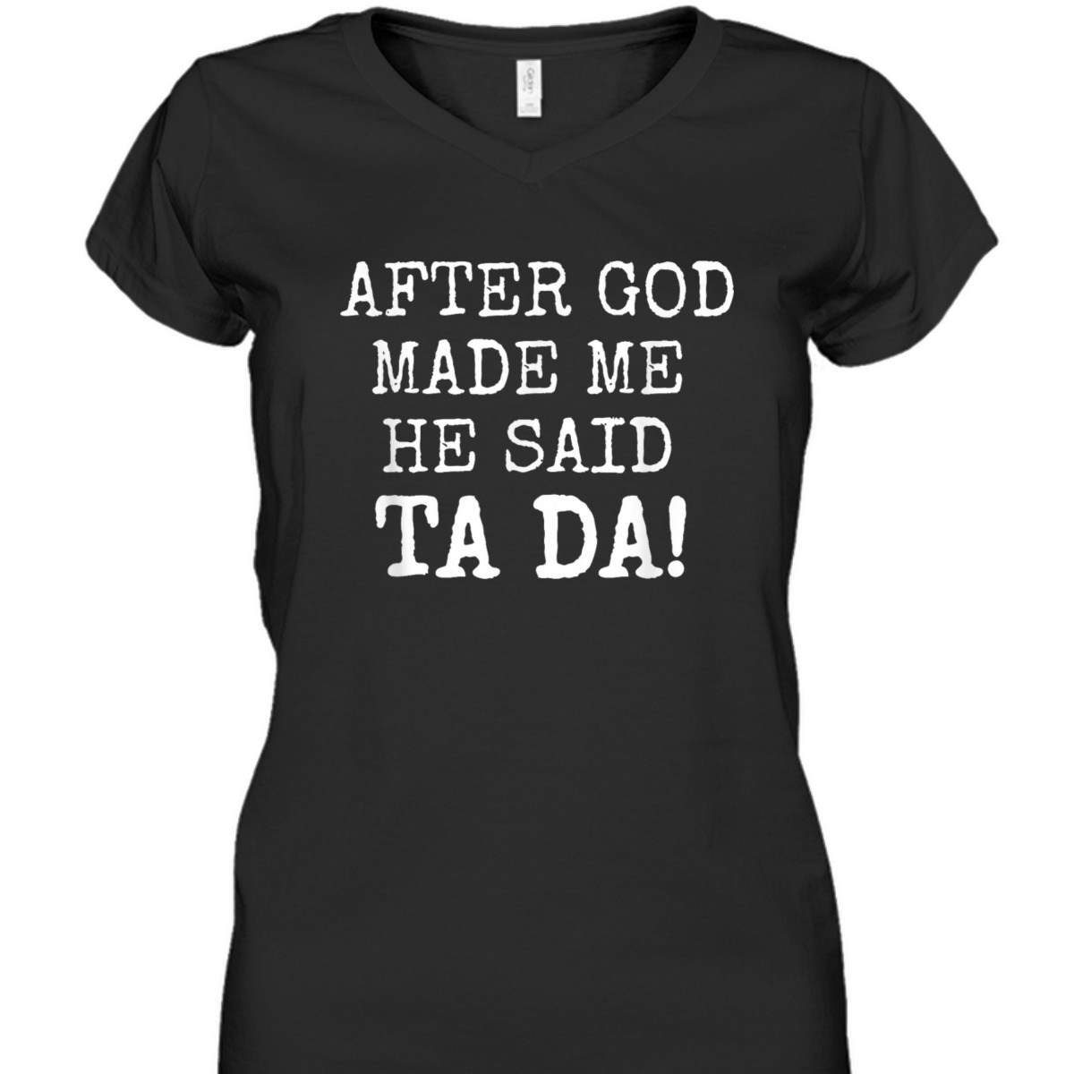 After God Made Me He Said Ta Da Funny Christian T-Shirt