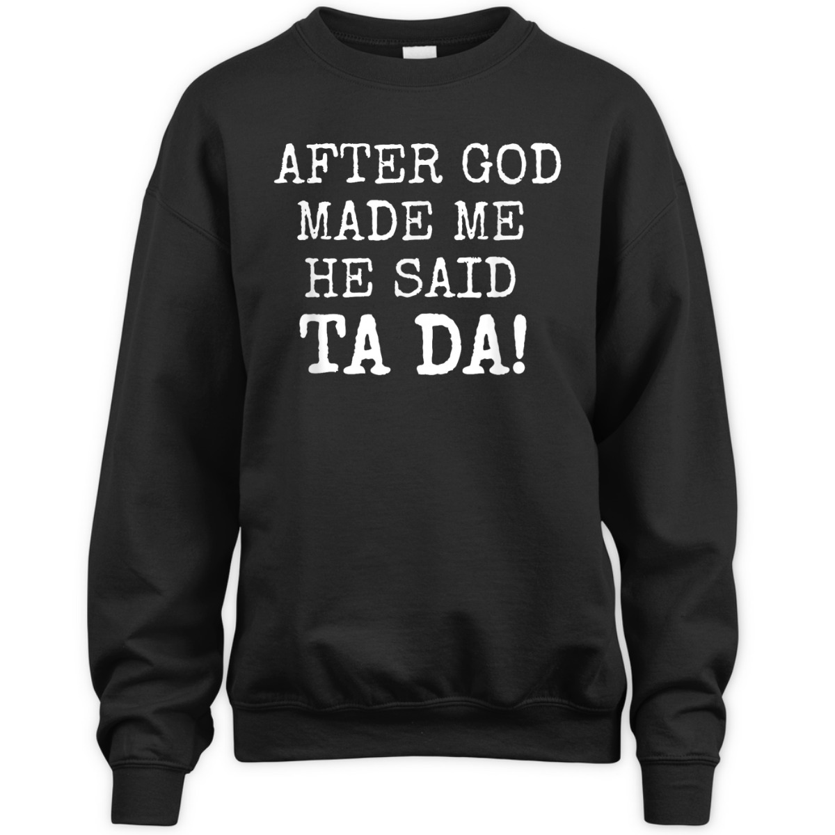 After God Made Me He Said Ta Da Funny Christian T-Shirt