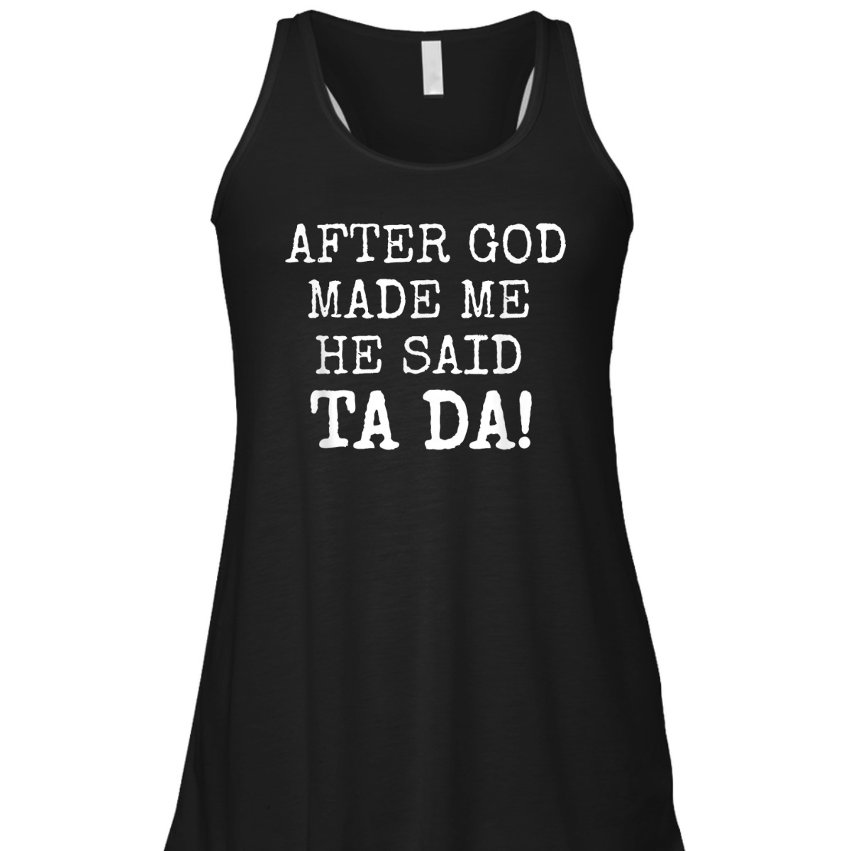 After God Made Me He Said Ta Da Funny Christian T-Shirt