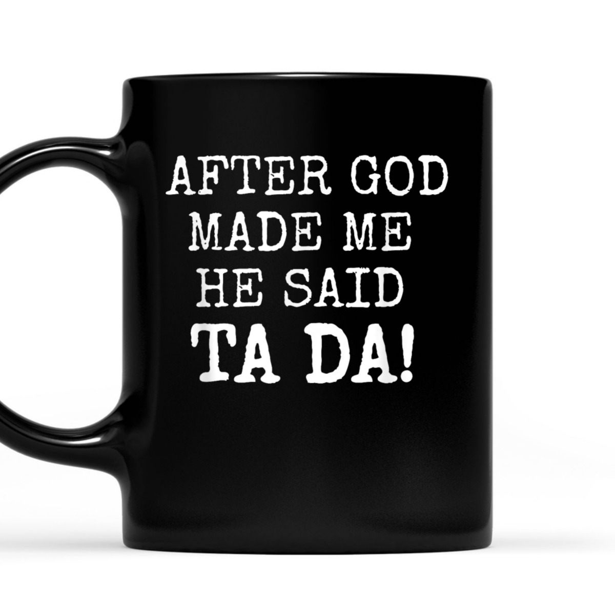 After God Made Me He Said Ta Da Funny Christian T-Shirt