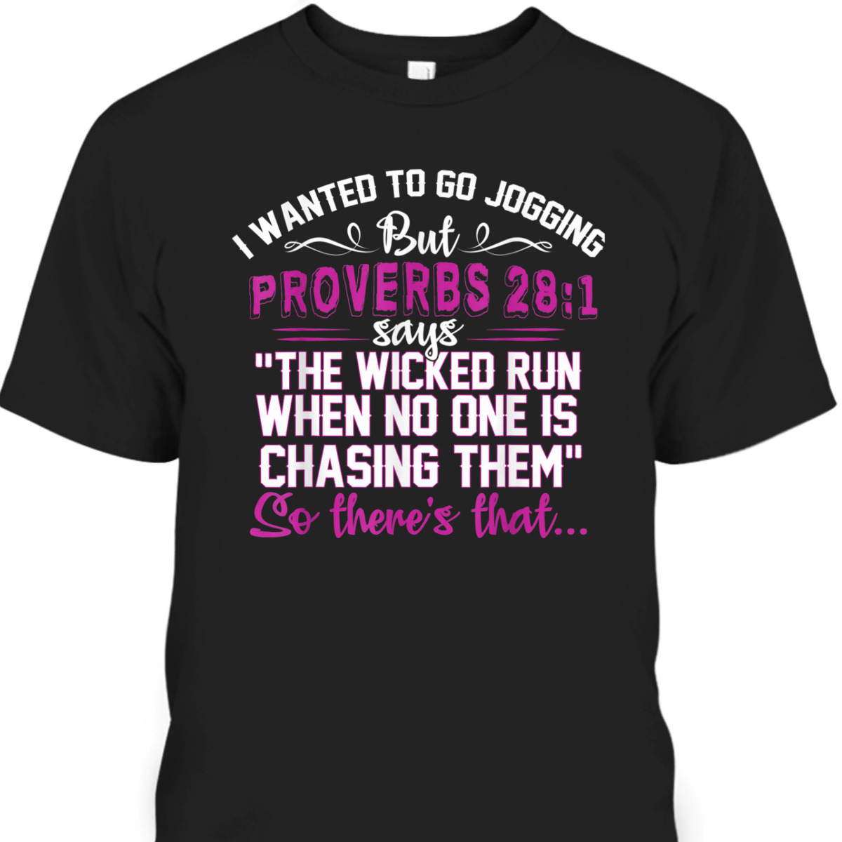 I Wanted To Go Jogging But Proverbs 28-1 Funny Christian T-Shirt So There's That I Wanted To Go Jogging But Proverbs 28-1 Funny Christian T-Shirt So There's That