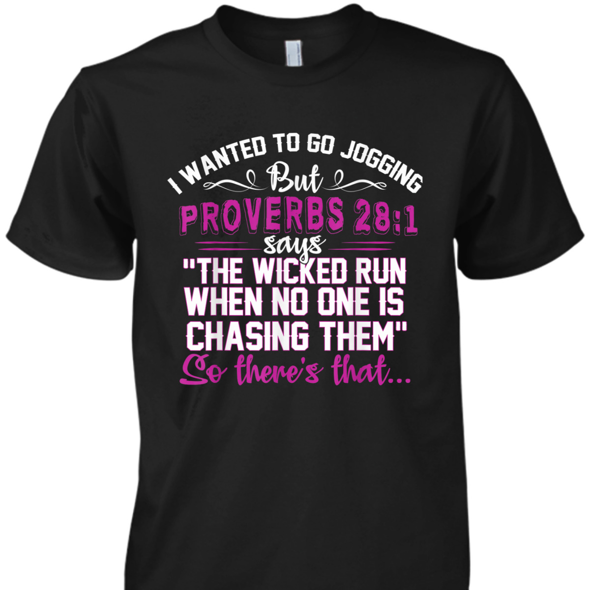I Wanted To Go Jogging But Proverbs 28-1 Funny Christian T-Shirt So There's That