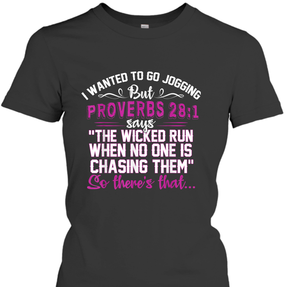 I Wanted To Go Jogging But Proverbs 28-1 Funny Christian T-Shirt So There's That I Wanted To Go Jogging But Proverbs 28-1 Funny Christian T-Shirt So There's That