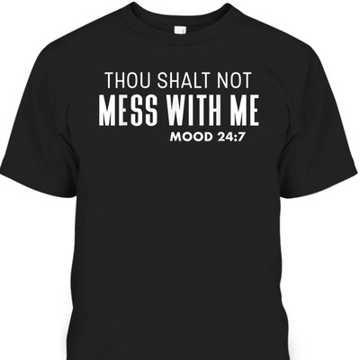 Thou Shalt Not Mess With Me Mood 247 Bible Verse Funny Christian T-Shirt