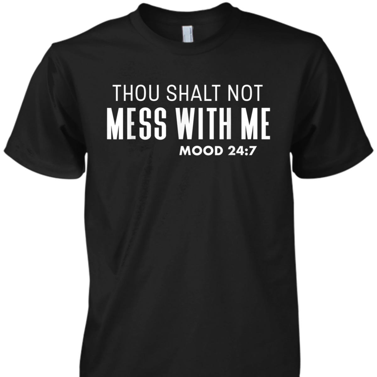 Thou Shalt Not Mess With Me Mood 247 Bible Verse Funny Christian T-Shirt