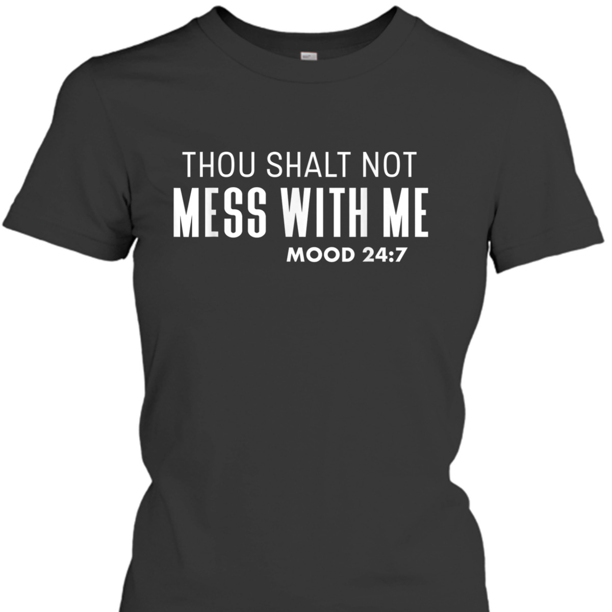 Thou Shalt Not Mess With Me Mood 247 Bible Verse Funny Christian T-Shirt