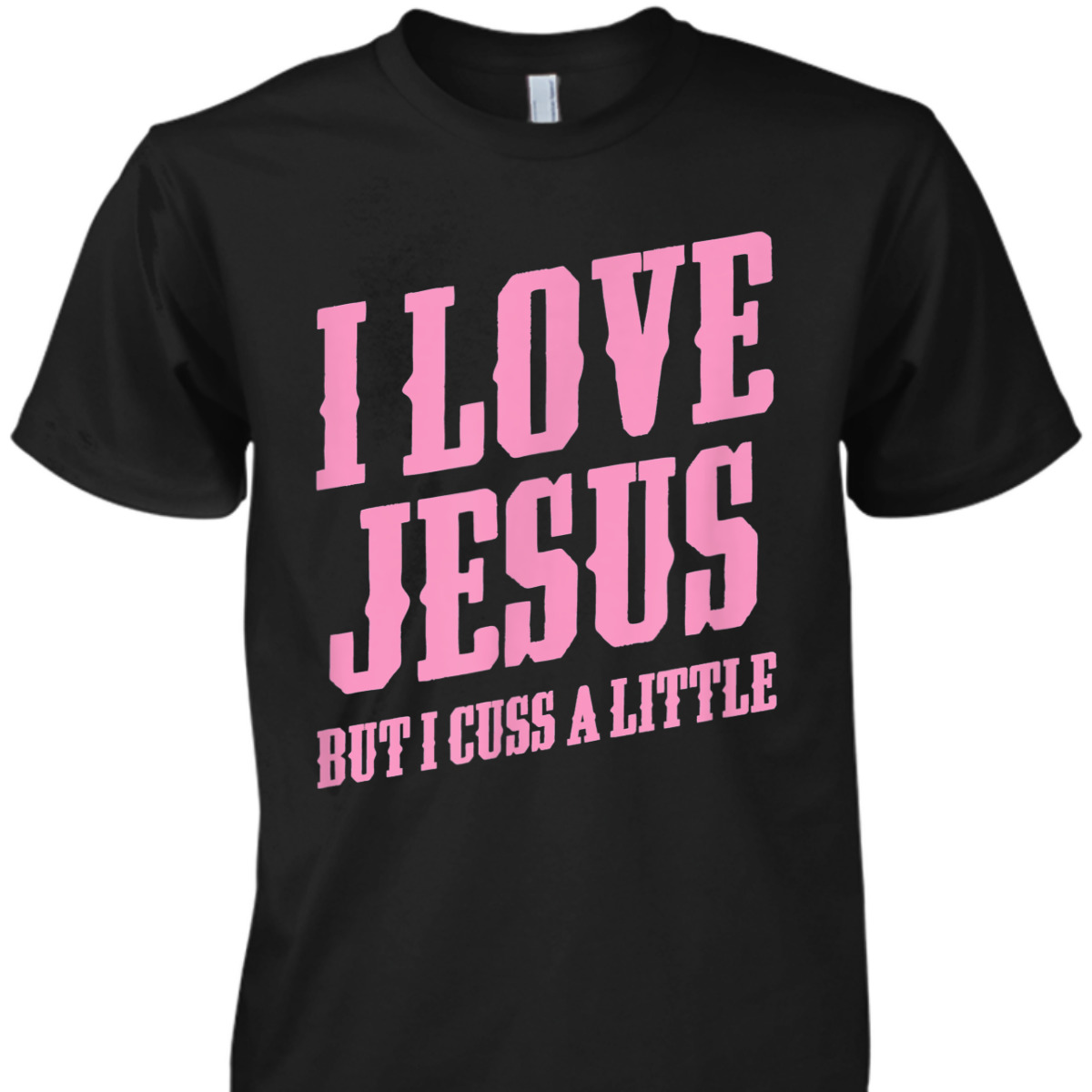I Love Jesus But I Cuss A Little Funny Sassy Christian T-Shirt