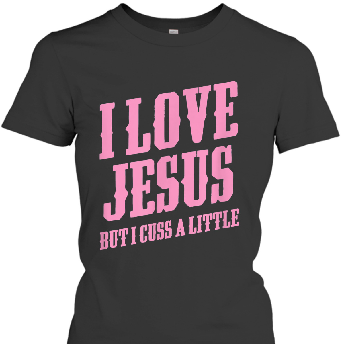 I Love Jesus But I Cuss A Little Funny Sassy Christian T-Shirt I Love Jesus But I Cuss A Little Funny Sassy Christian T-Shirt