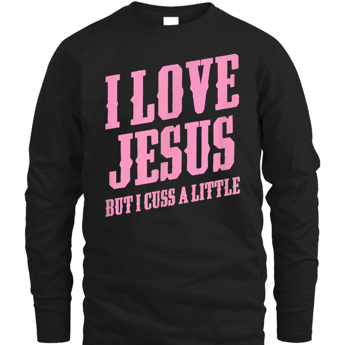 I Love Jesus But I Cuss A Little Funny Sassy Christian T-Shirt