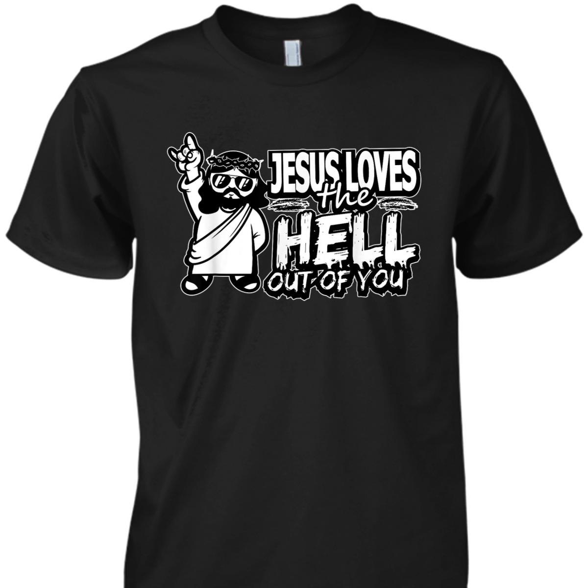 Jesus Loves The Hell Out Of You Funny Christian Christs Love T-Shirt