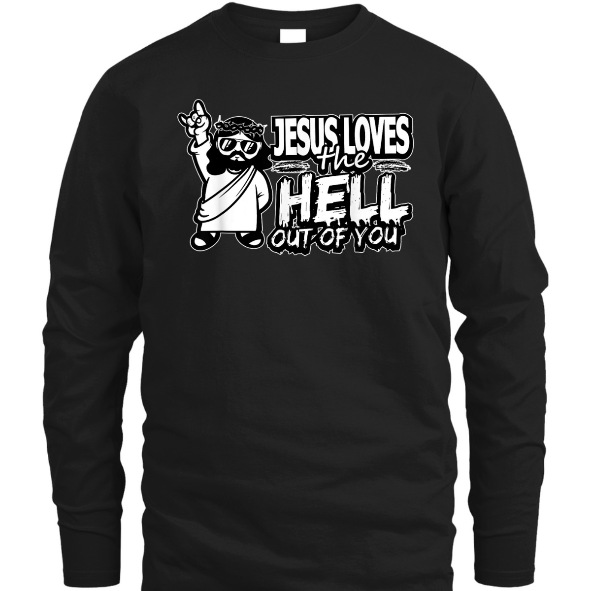Jesus Loves The Hell Out Of You Funny Christian Christs Love T-Shirt