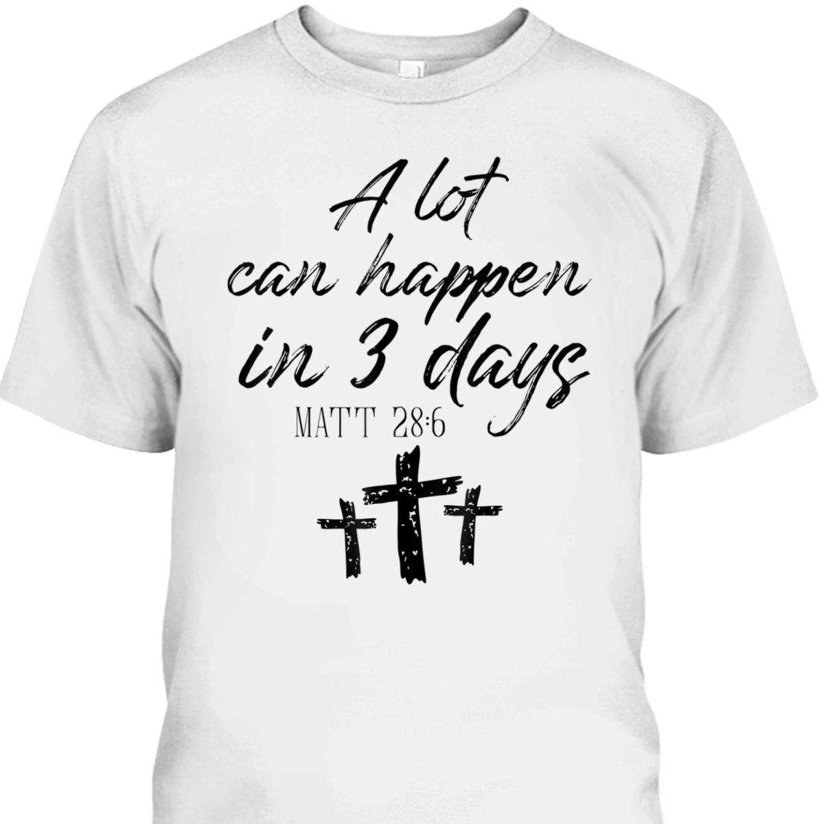 Easter Day T-Shirt Vintage A Lot Can Happen In 3 Days Christians Bibles Verse Matt 28:6 Easter Day T-Shirt Vintage A Lot Can Happen In 3 Days Christians Bibles Verse Matt 28:6