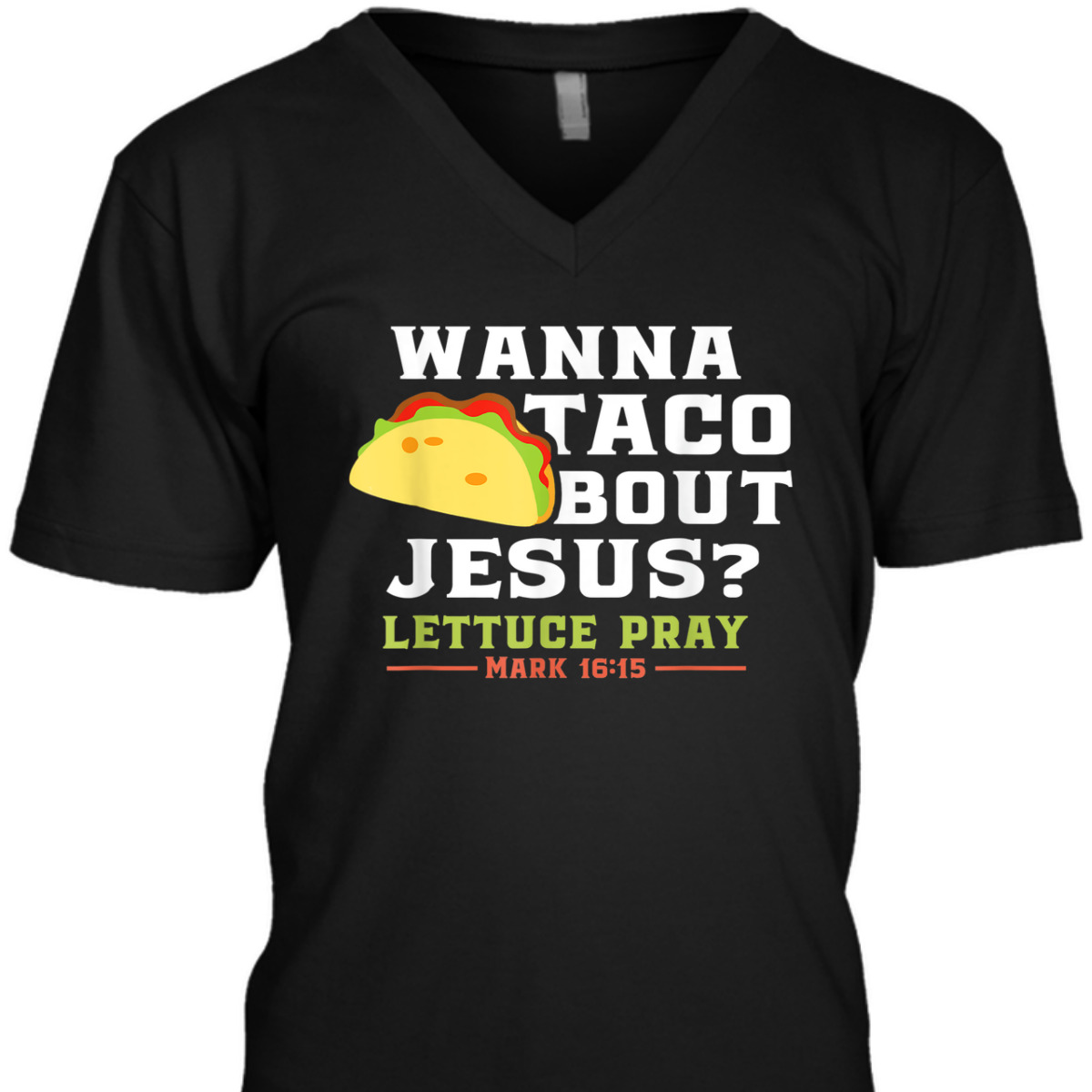 Wanna Taco Bout Jesus Lettuce Pray Funny Christian Bible Verse T-Shirt Mark 16:15