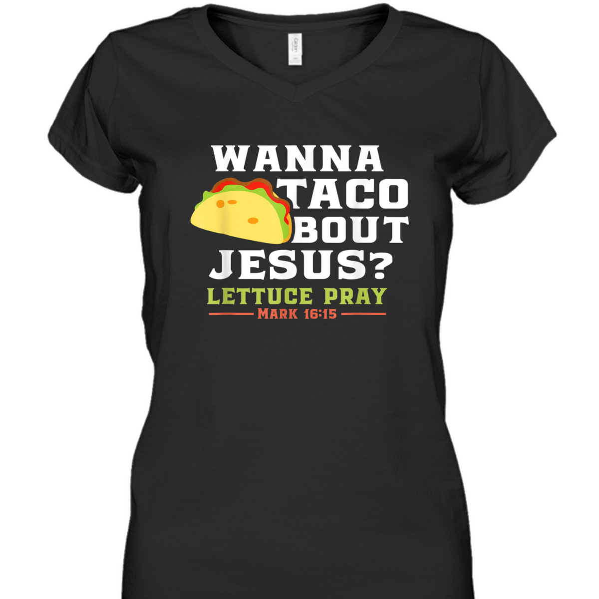 Wanna Taco Bout Jesus Lettuce Pray Funny Christian Bible Verse T-Shirt Mark 16:15