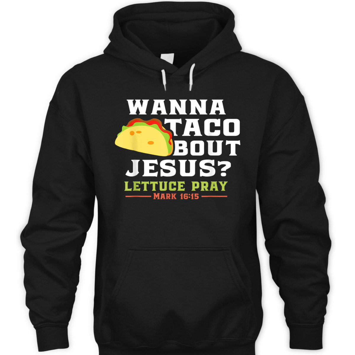 Wanna Taco Bout Jesus Lettuce Pray Funny Christian Bible Verse T-Shirt Mark 16:15