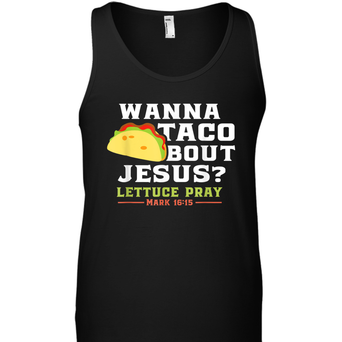 Wanna Taco Bout Jesus Lettuce Pray Funny Christian Bible Verse T-Shirt Mark 16:15