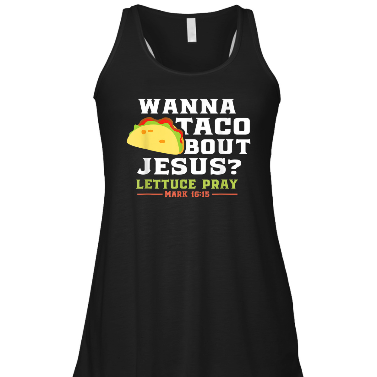 Wanna Taco Bout Jesus Lettuce Pray Funny Christian Bible Verse T-Shirt Mark 16:15