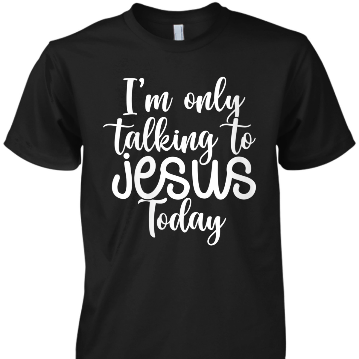 I'm Only Talking To Jesus Today Funny Christian T-Shirt