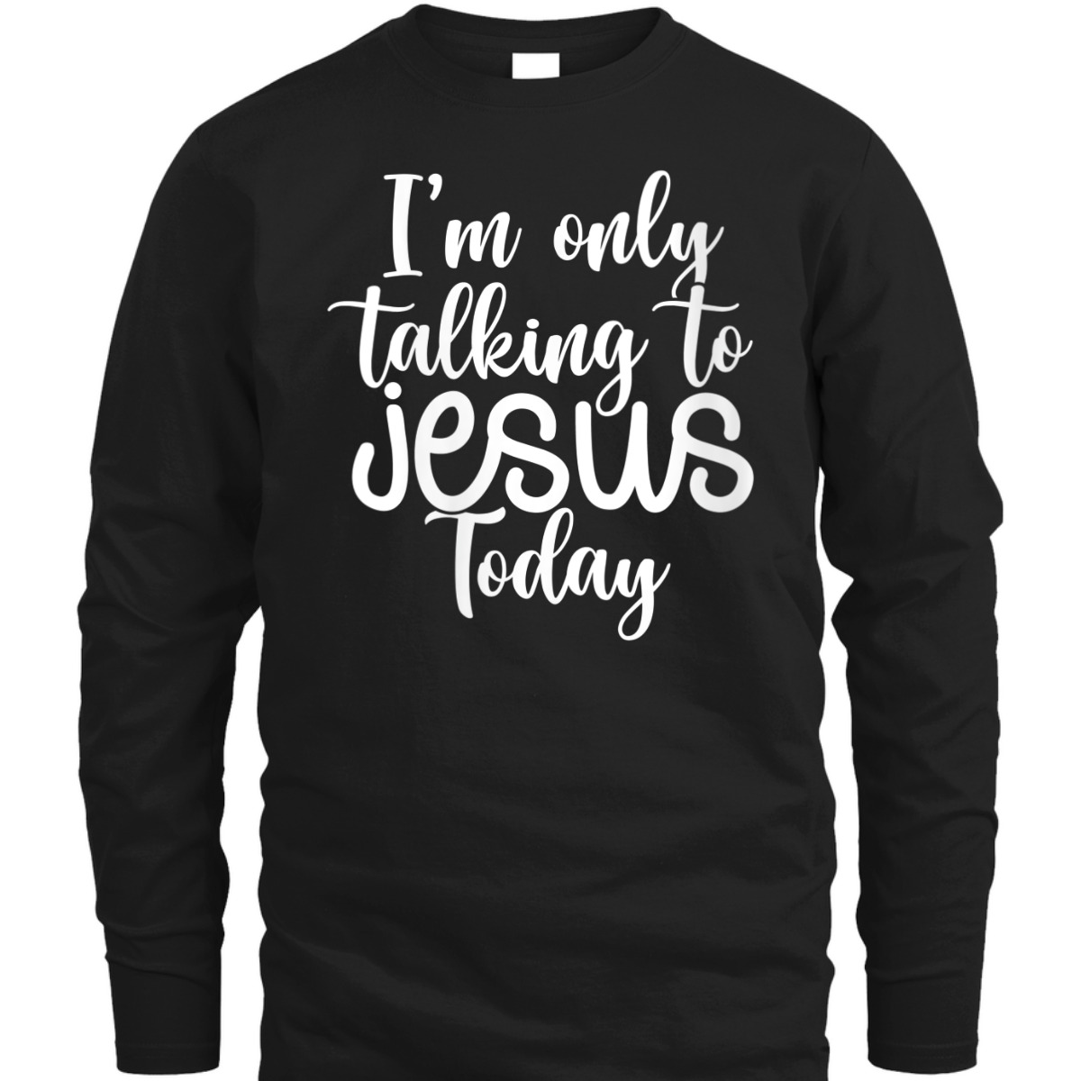 I'm Only Talking To Jesus Today Funny Christian T-Shirt