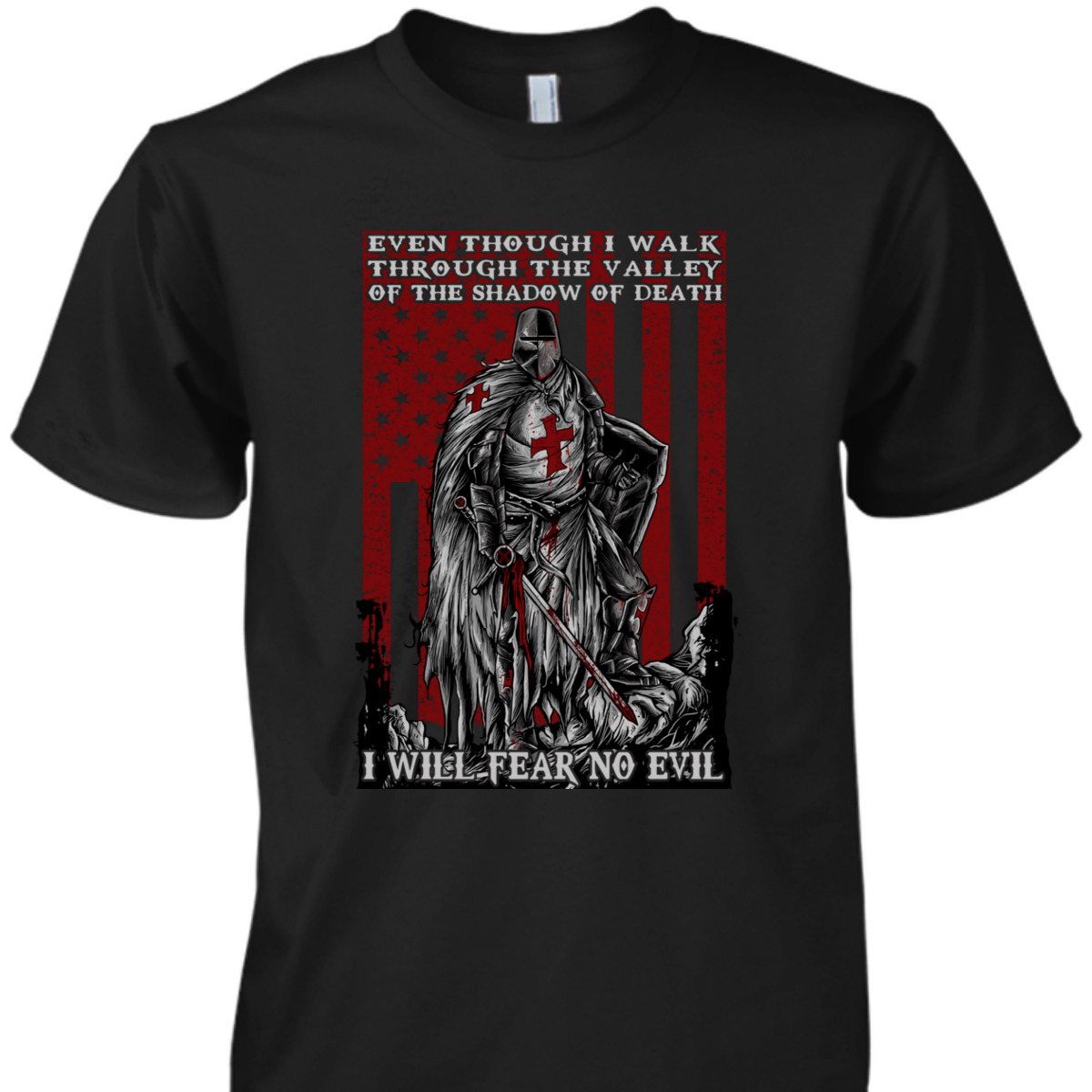 Knight Templar Armor Of God American Flag I Will Fear No Evil Psalm 234 Bible Verse T-Shirt Knight Templar Armor Of God American Flag I Will Fear No Evil Psalm 234 Bible Verse T-Shirt
