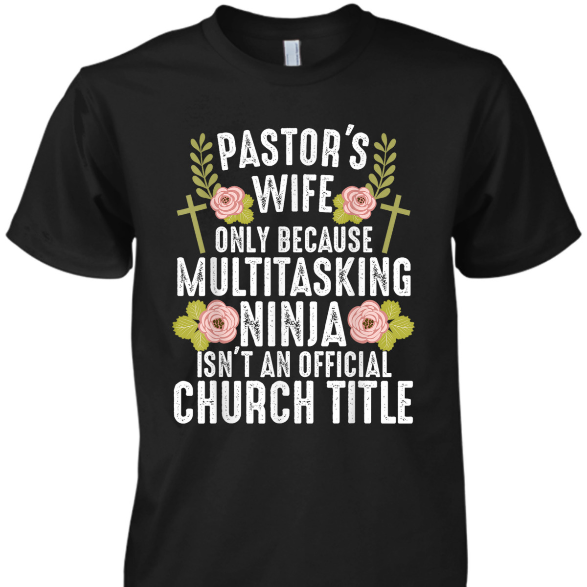 Funny Christian T-Shirt Pastor's Wife Only Because Multitasking Ninja Isn't And Official Church Title