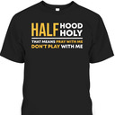 Half Hood Half Holy Pray With Me Funny Christian Religious T-Shirt Don't Play With Me Half Hood Half Holy Pray With Me Funny Christian Religious T-Shirt Don't Play With Me