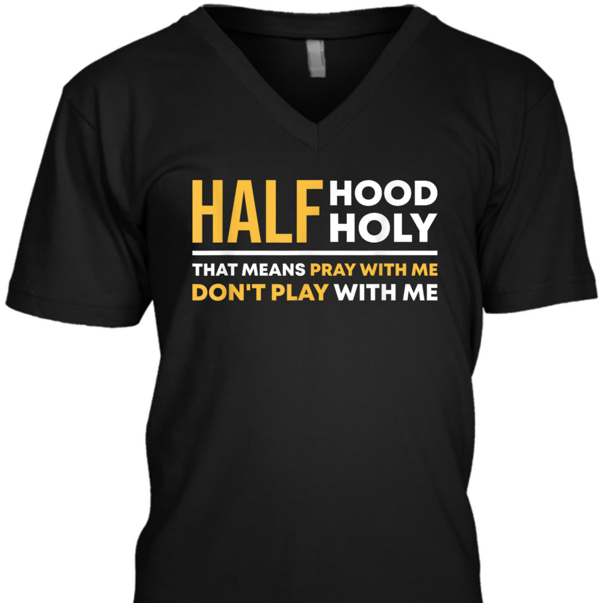 Half Hood Half Holy Pray With Me Funny Christian Religious T-Shirt Don't Play With Me
