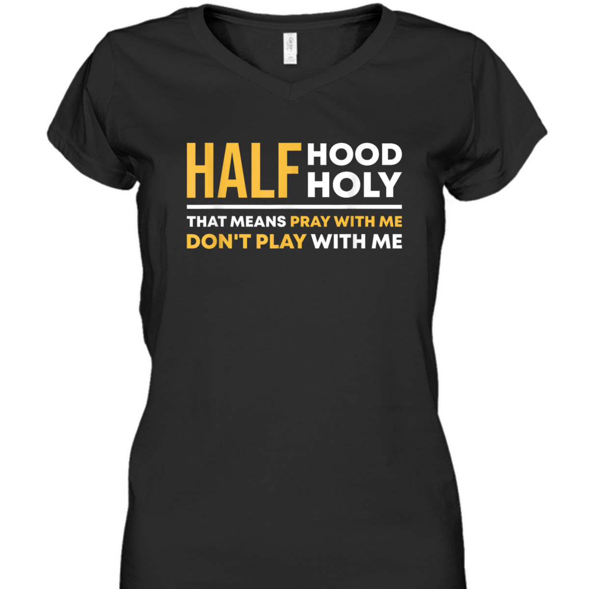 Half Hood Half Holy Pray With Me Funny Christian Religious T-Shirt Don't Play With Me