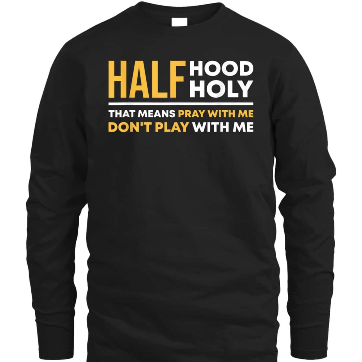 Half Hood Half Holy Pray With Me Funny Christian Religious T-Shirt Don't Play With Me