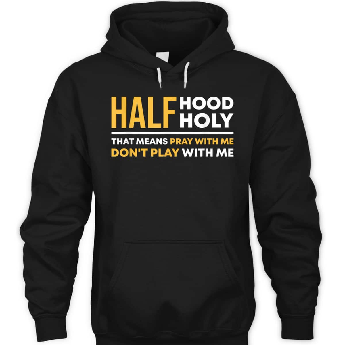 Half Hood Half Holy Pray With Me Funny Christian Religious T-Shirt Don't Play With Me