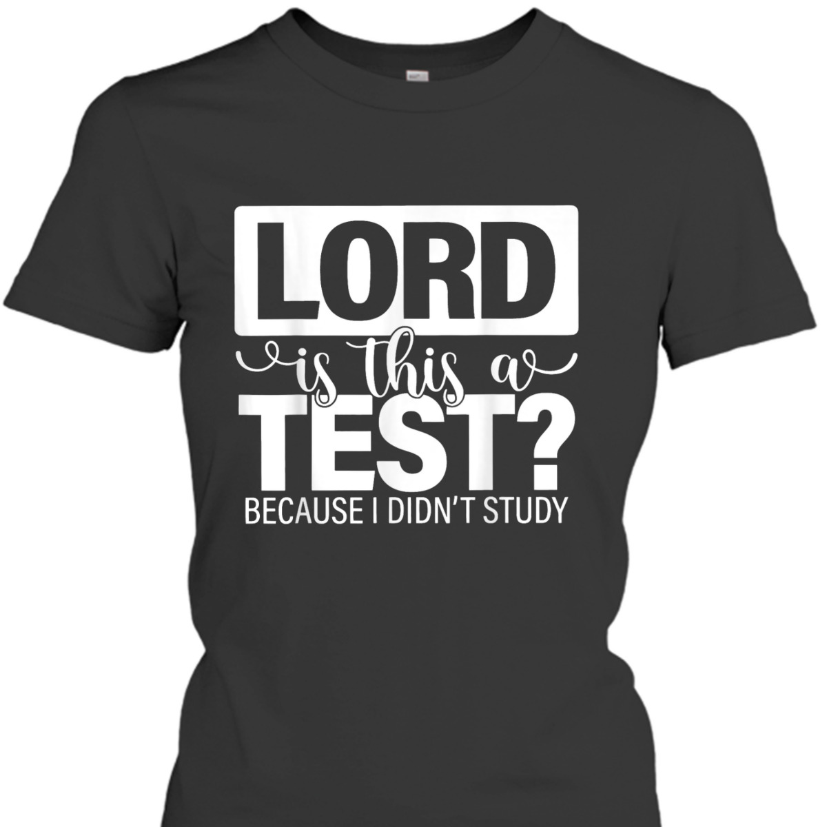 Lord Is This A Test Because I Didn't Study Funny Christian T-Shirt