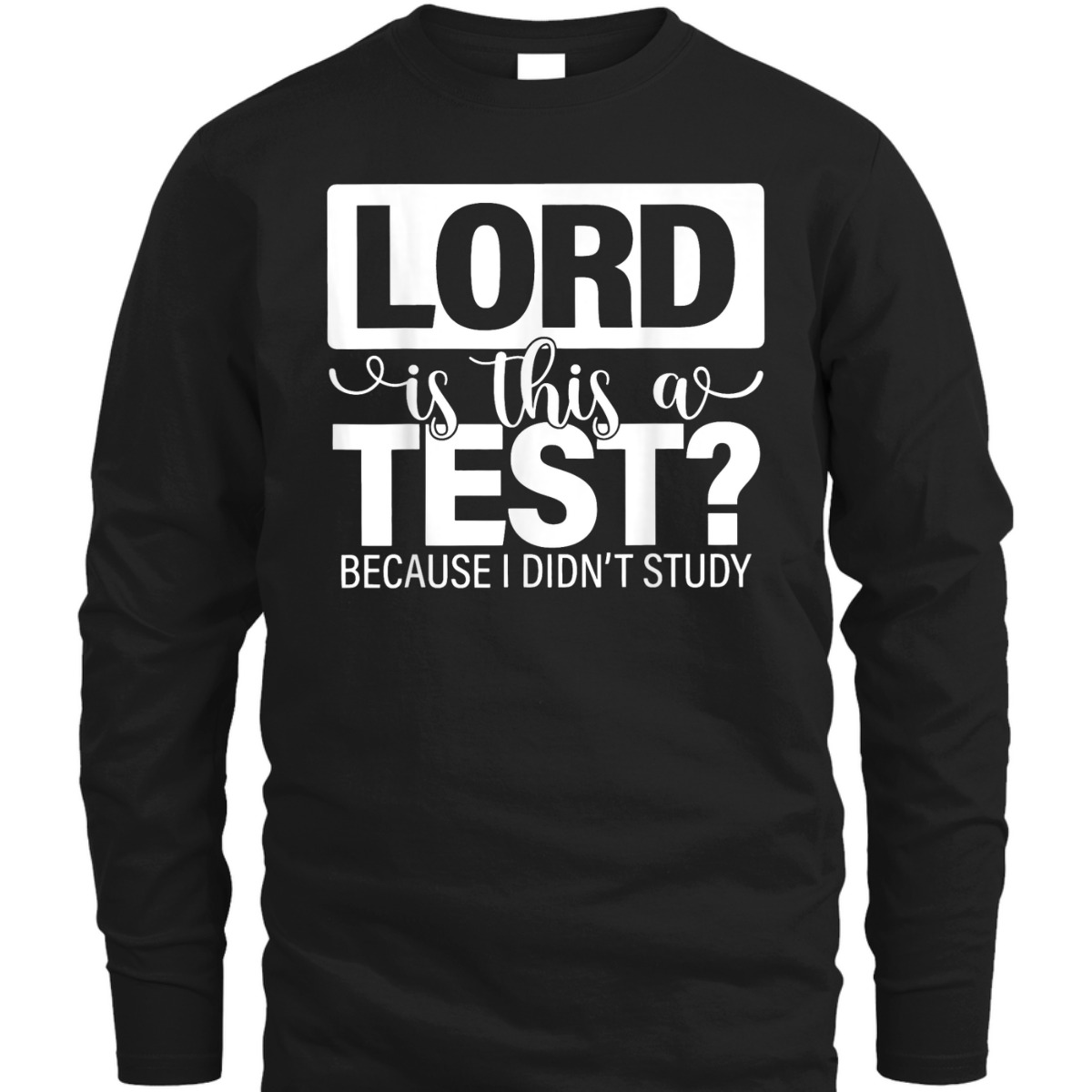 Lord Is This A Test Because I Didn't Study Funny Christian T-Shirt