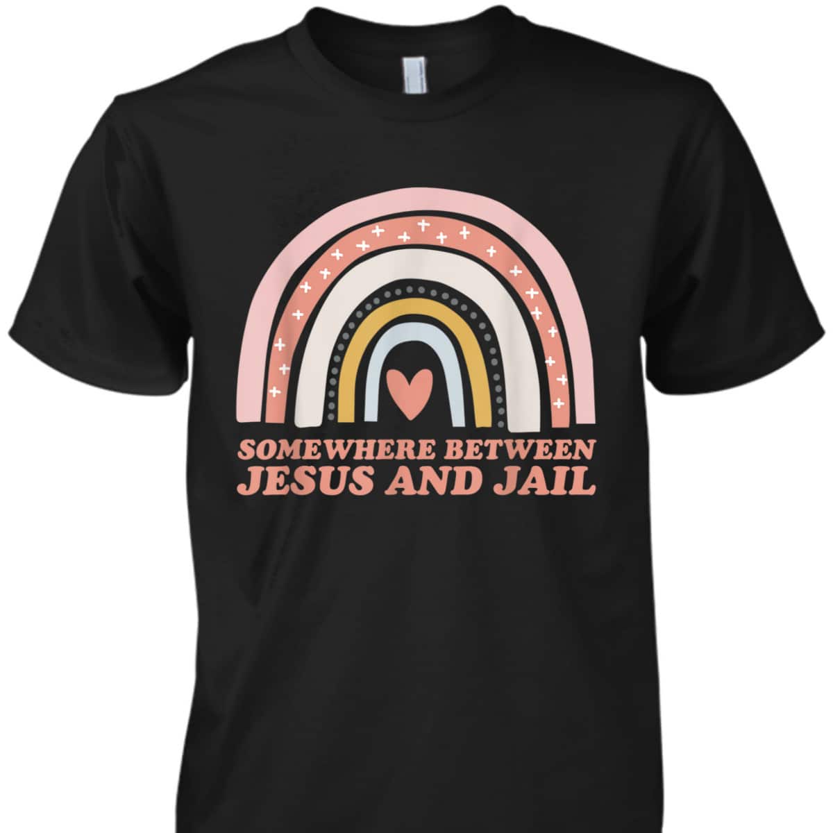 Somewhere Between Jesus And Jail Funny Christian Rainbow T-Shirt