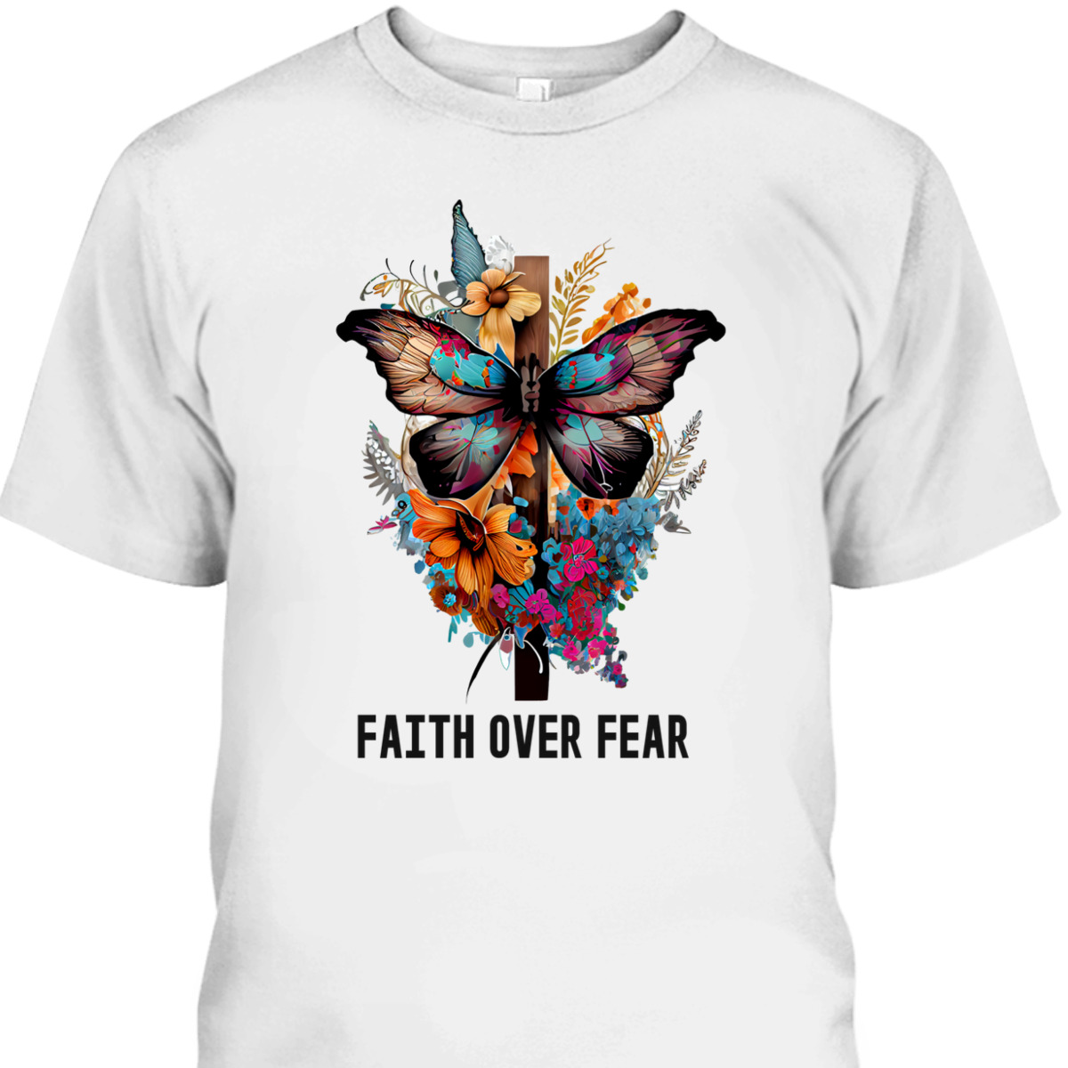 Faith Over Fear T-Shirt Floral Christian Cross Butterfly Faith Over Fear T-Shirt Floral Christian Cross Butterfly