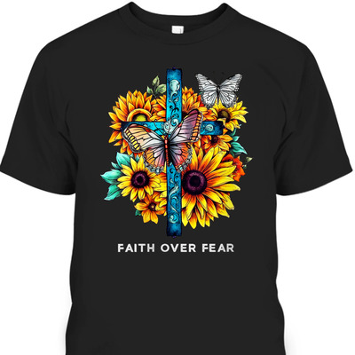 Faith Over Fear Christian Cross Sunflowers Butterflies T-Shirt