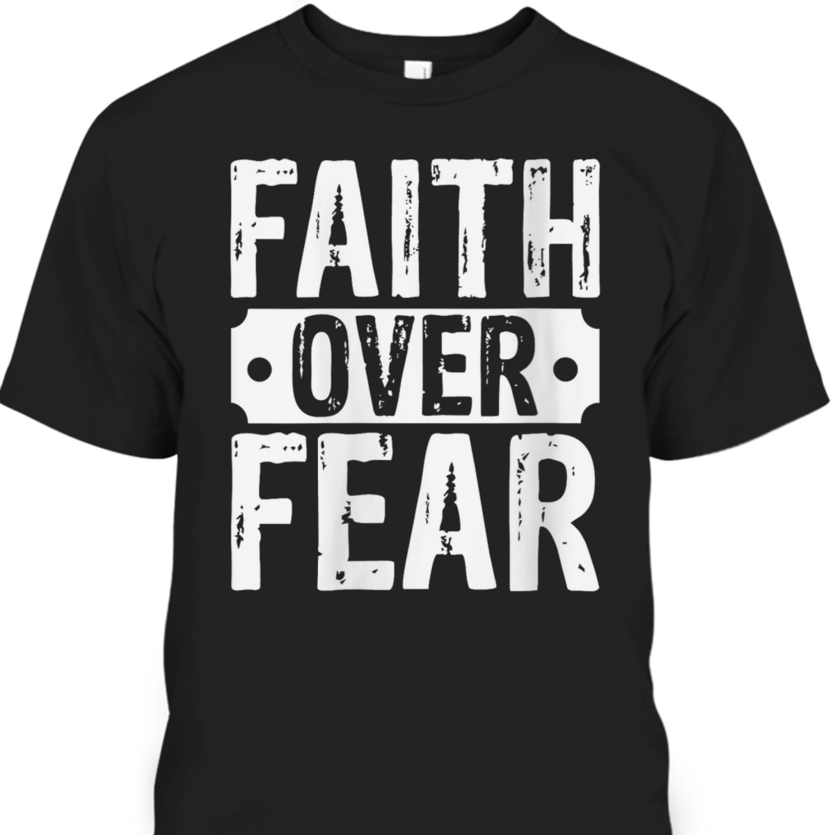 Christian Faith Over Fear Trust God Religious Faith T-Shirt Christian Faith Over Fear Trust God Religious Faith T-Shirt