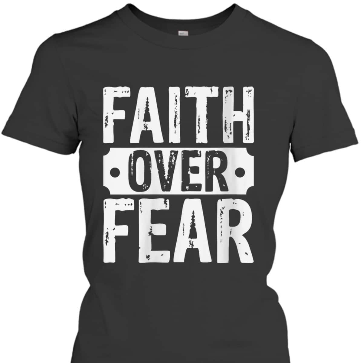 Christian Faith Over Fear Trust God Religious Faith T-Shirt