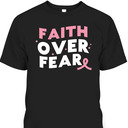 Breast Cancer Faith Over Fear Pink Ribbon Christian T-Shirt Breast Cancer Faith Over Fear Pink Ribbon Christian T-Shirt