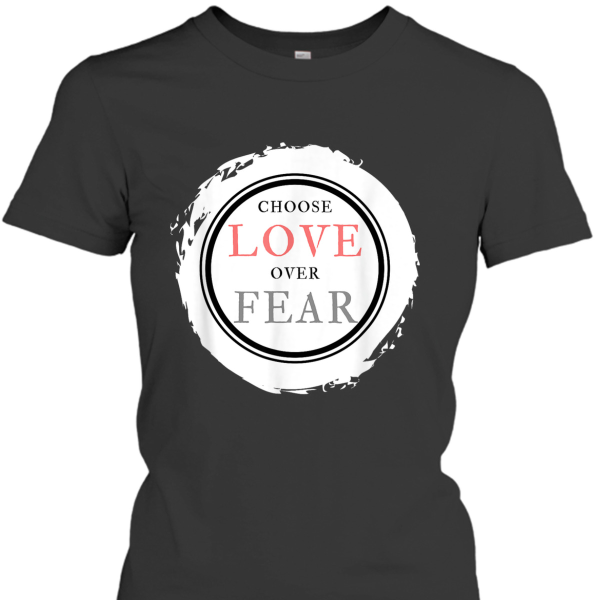 Choose Love Over Fears Christian Inspirational Saying Quote T-Shirt Choose Love Over Fears Christian Inspirational Saying Quote T-Shirt