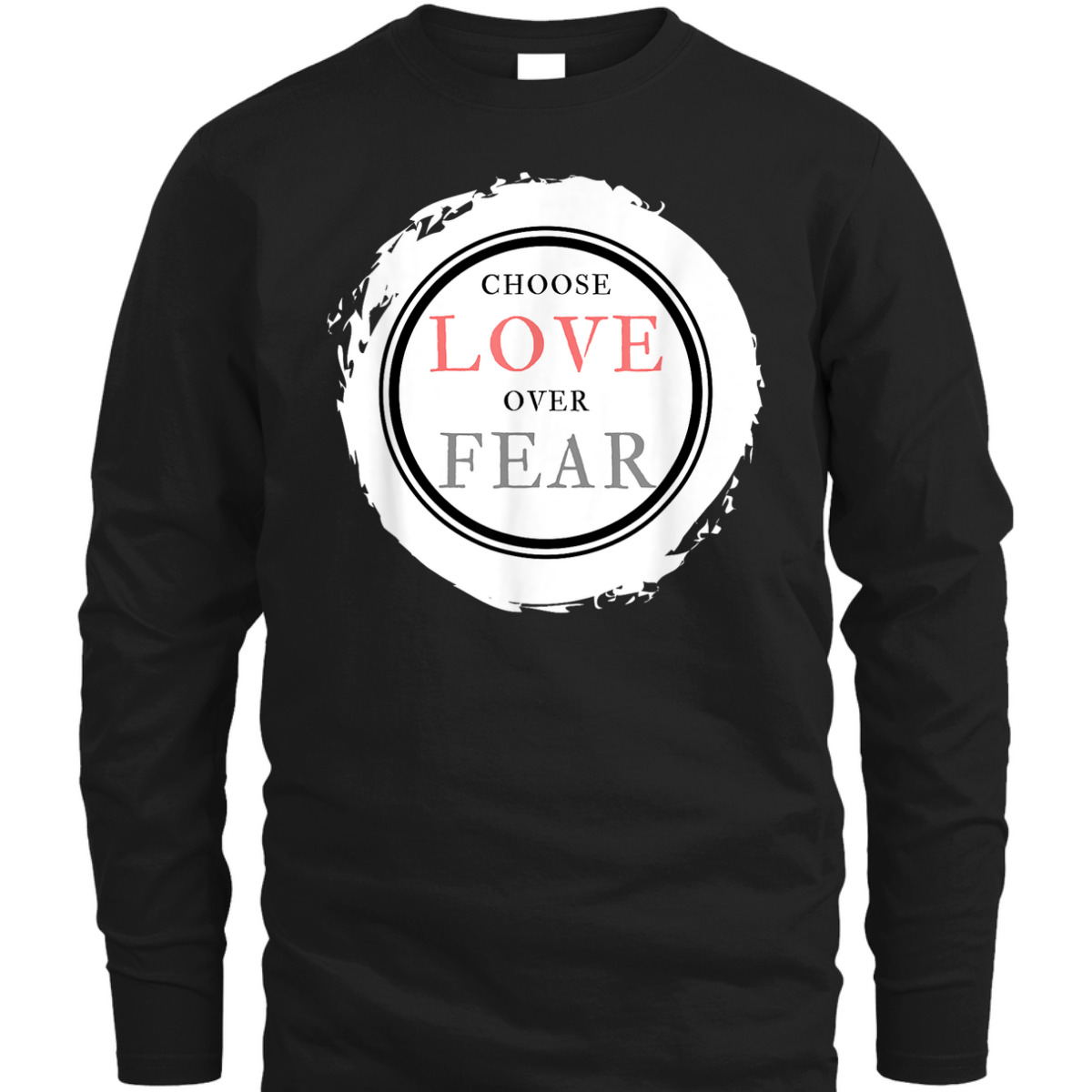 Choose Love Over Fears Christian Inspirational Saying Quote T-Shirt